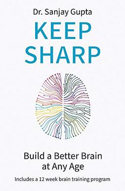 Keep Sharp: How To Build a Better Brain at Any Age - As Seen in The Daily Mail