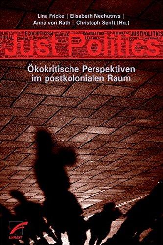 Just Politics: Ökokritische Perspektiven im postkolonialen Raum