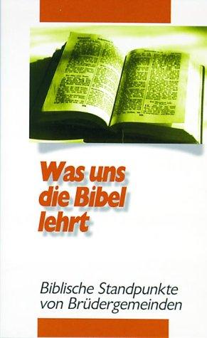 Was uns die Bibel lehrt: Biblische Standpunkte von Brüdergemeinden