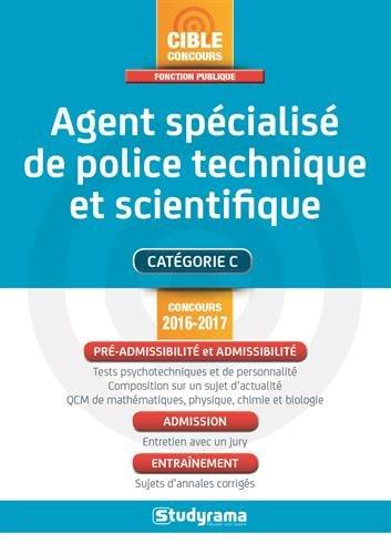 Agent spécialisé de police technique et scientifique : catégorie C : concours 2016-2017