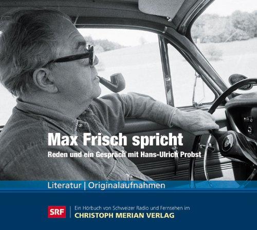 Max Frisch spricht - Auszüge aus den Reden & Max Frisch im Gespräch mit Hans-Ulrich Probst, 1986: Reden und ein Gespräch mit Hans-Ulrich Probst. Originalaufnahmen