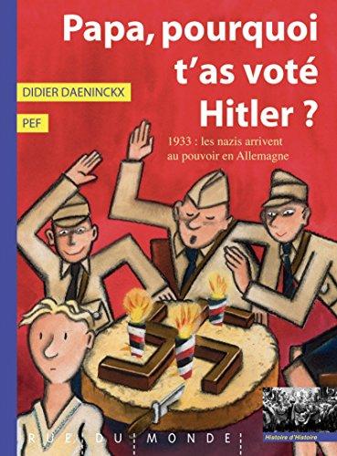 Papa, pourquoi t'as voté Hitler ? : 1933 : les nazis arrivent au pouvoir en Allemagne