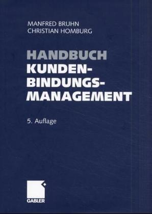 Handbuch Kundenbindungsmanagement: Grundlagen - Konzepte - Erfahrungen