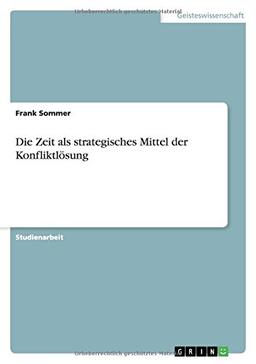 Die Zeit als strategisches Mittel der Konfliktlösung