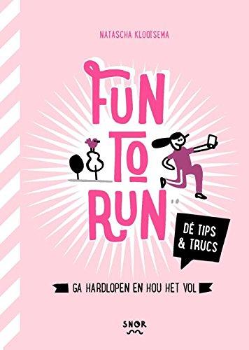 Fun to run: ga hardlopen en hou het vol: ga hardlopen en hou het vol : dé tips & trucs