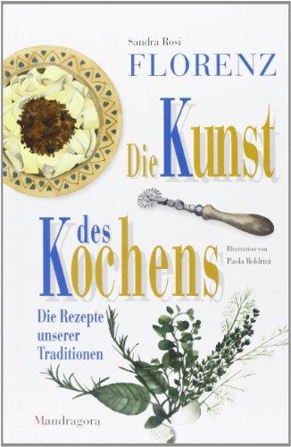 FLORENZ - Die Kunst des Kochens - Die Rezepte unserer Traditionen