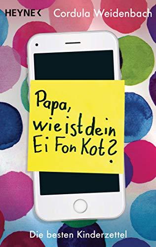 Papa, wie ist dein Ei Fon Kot?: Die besten Kinderzettel