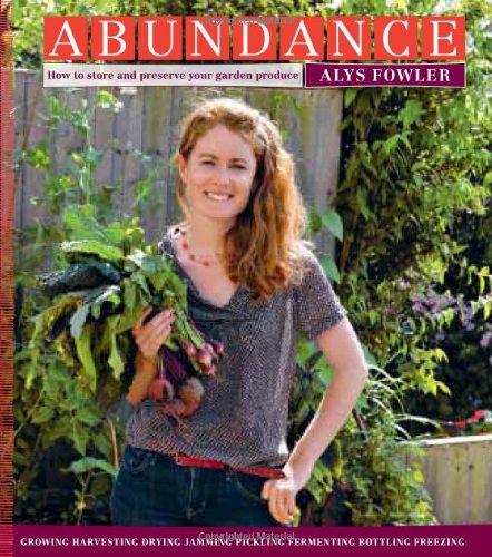 Abundance: How to Store and Preserve Your Garden Produce