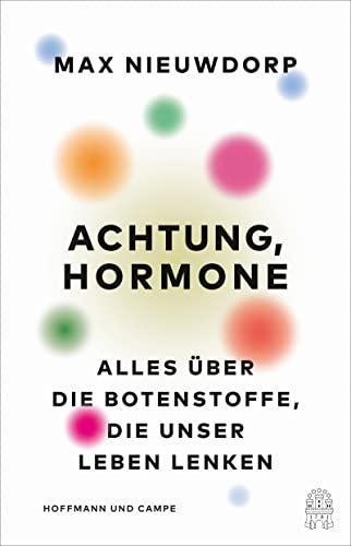 Achtung, Hormone: Alles über die Botenstoffe, die unser Leben lenken | Der Bestseller aus den Niederlanden