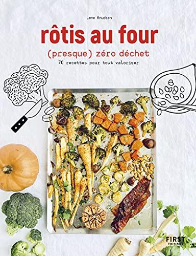 Rôtis au four (presque) zéro déchet : 70 recettes pour tout valoriser