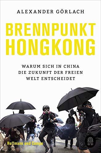 Brennpunkt Hongkong: Warum sich in China die Zukunft der freien Welt entscheidet