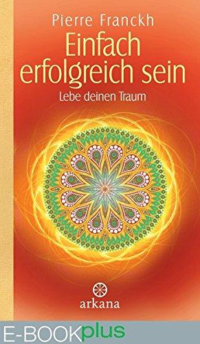 Einfach erfolgreich sein (E-Book plus): Lebe deinen Traum