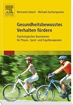 Gesundheitsbewusstes Verhalten Fördern: Psychologisches Basiswissen für Physio-, Sport- und Ergotherapeuten