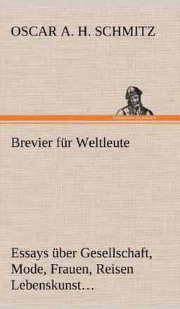 Brevier für Weltleute: Essays über Gesellschaft, Mode, Frauen, Reisen Lebenskunst, Kunst, Philosophie