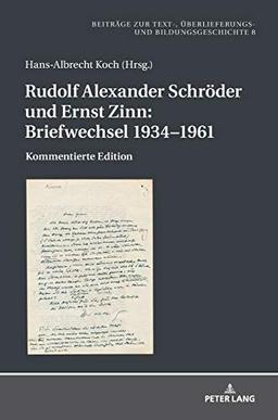 Rudolf Alexander Schröder und Ernst Zinn: Briefwechsel 1934–1961: Kommentierte Edition (Beiträge zur Text-, Überlieferungs- und Bildungsgeschichte, Band 8)