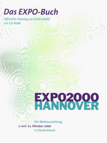 Das EXPO- Buch. Offizieller Katalog zur EXPO 2000 mit CD- ROM