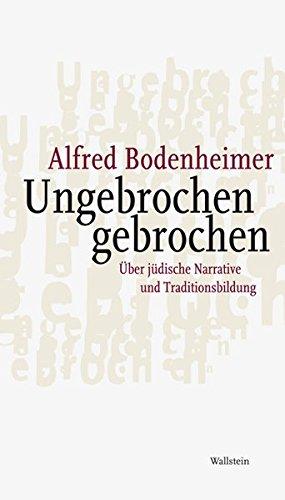 Ungebrochen gebrochen: Über jüdische Narrative und Traditionsbildung