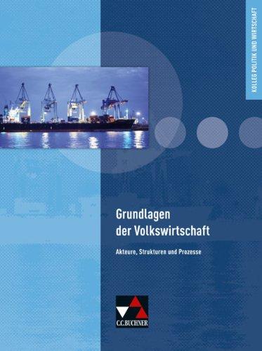 Kolleg Politik und Wirtschaft / Grundlagen der Volkswirtschaft: Unterrichtswerk für die Oberstufe / Akteure, Strukturen und Prozesse