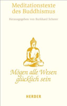 Mögen alle Wesen glücklich sein: Die schönsten Meditationstexte des Buddhismus (HERDER spektrum)