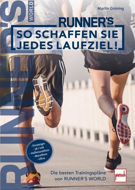 So schaffen Sie jedes Laufziel!: Die besten Trainingspläne von RUNNER'S WORLD (Runner's World Trainingsplan)