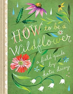 How to Be a Wildflower