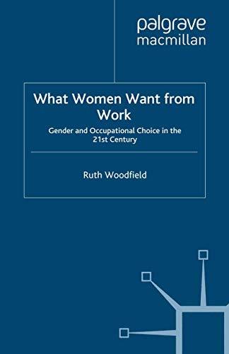 What Women Want From Work: Gender and Occupational Choice in the 21st Century (Women's Studies at York Series)