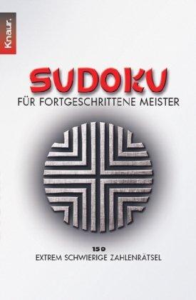 Sudoku für fortgeschrittene Meister: 150 extrem schwierige Zahlenrätsel