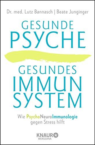 Gesunde Psyche, gesundes Immunsystem: Wie Psychoneuroimmunologie gegen Stress hilft