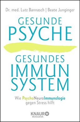 Gesunde Psyche, gesundes Immunsystem: Wie Psychoneuroimmunologie gegen Stress hilft