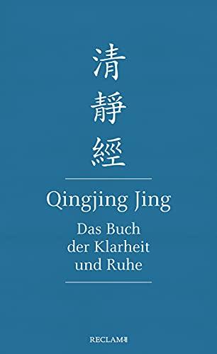 Qingjing Jing. Das Buch der Klarheit und Ruhe: Chinesisch/Deutsch