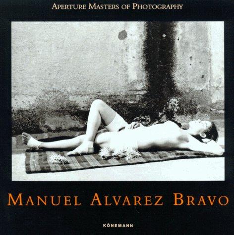 Manuel Alvarez Bravo. Aperture Masters of Photography.