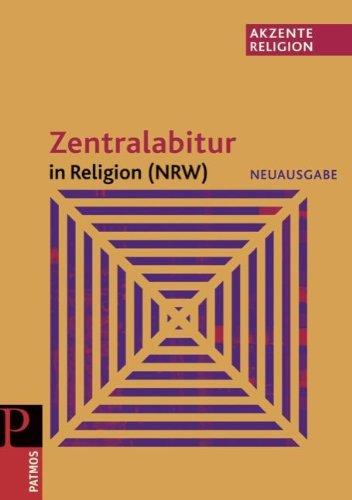 Akzente Religion. Zentralabitur in Religion NRW: Grundlegende Texte und Aufgabenstellungen für die Prüfungen ab 2011