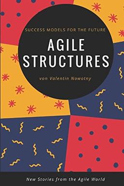 Agile Structures: Success Models for the Future: New Stories from the Agile World