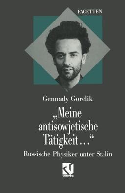 Meine antisowjetische Tätigkeit... Russische Physiker unter Stalin