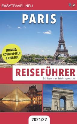 Reiseführer Paris: Städtereisen leicht gemacht 2021/22 | BONUS: Covid Regeln & Einreise