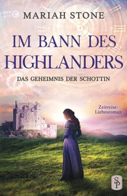 Das Geheimnis der Schottin: Ein Schottischer Historischer Highland Zeitreise-Liebesroman aus dem Mittelalter (Im Bann des Highlanders, Band 2)