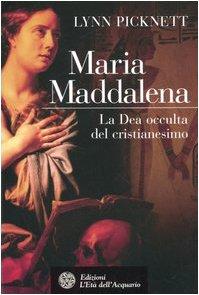 Maria Maddalena. La Dea occulta del cristianesimo