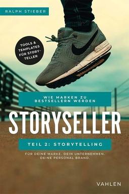 Storyseller: Wie Marken zu Bestsellern werden: Teil 2: Storytelling. Tools & Templates für Storyteller