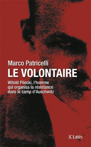 Le volontaire : Witold Pilecki, l'homme qui organisa la résistance dans le camp d'Auschwitz