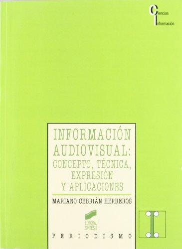 Información audiovisual : concepto, técnica, expresión y aplicaciones (Ciencias de la información, Band 7)