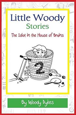 Little Woody Stories: The Idiot in the House of Brains