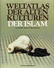 Weltatlas der Alten Kulturen. Der Islam. Geschichte, Kunst, Lebensformen