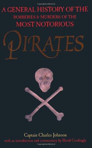 Pirates: A General History of the Robberies and Murders of the Most Notorious Pirates