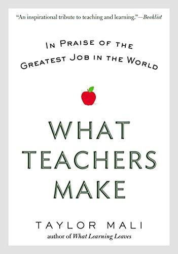 What Teachers Make: In Praise of the Greatest Job in the World