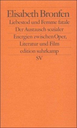 Liebestod und Femme fatale: Der Austausch sozialer Energien zwischen Oper, Literatur und Film (edition suhrkamp)