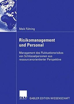 Risikomanagement und Personal: Management des Fluktuationsrisikos von Schlüsselpersonen aus ressourcenorientierter Perspektive (German Edition)