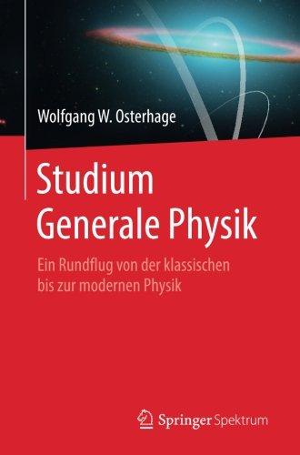 Studium Generale Physik: Ein Rundflug von der klassischen bis zur modernen Physik