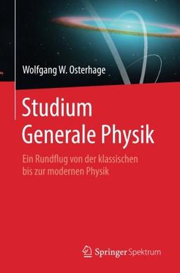 Studium Generale Physik: Ein Rundflug von der klassischen bis zur modernen Physik