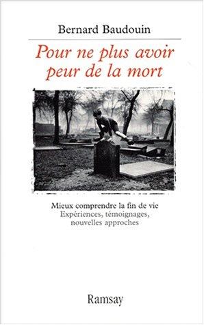 Pour ne plus avoir peur de la mort : mieux comprendre la fin de vie : expériences, témoignages, nouvelles approches