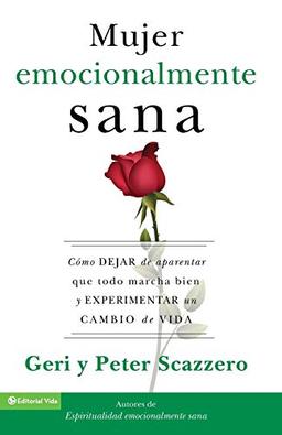 La mujer emocionalmente sana: Cómo dejar de aparentar que todo marcha bien y experimentar un cambio de vida (Emotionally Healthy Spirituality)